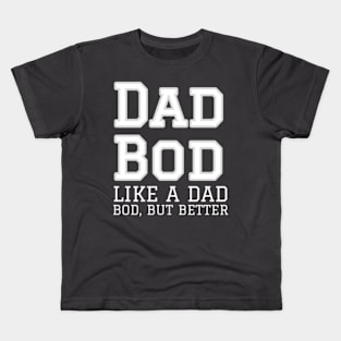 Dad Bod, like a dad Bod but better Kids T-Shirt